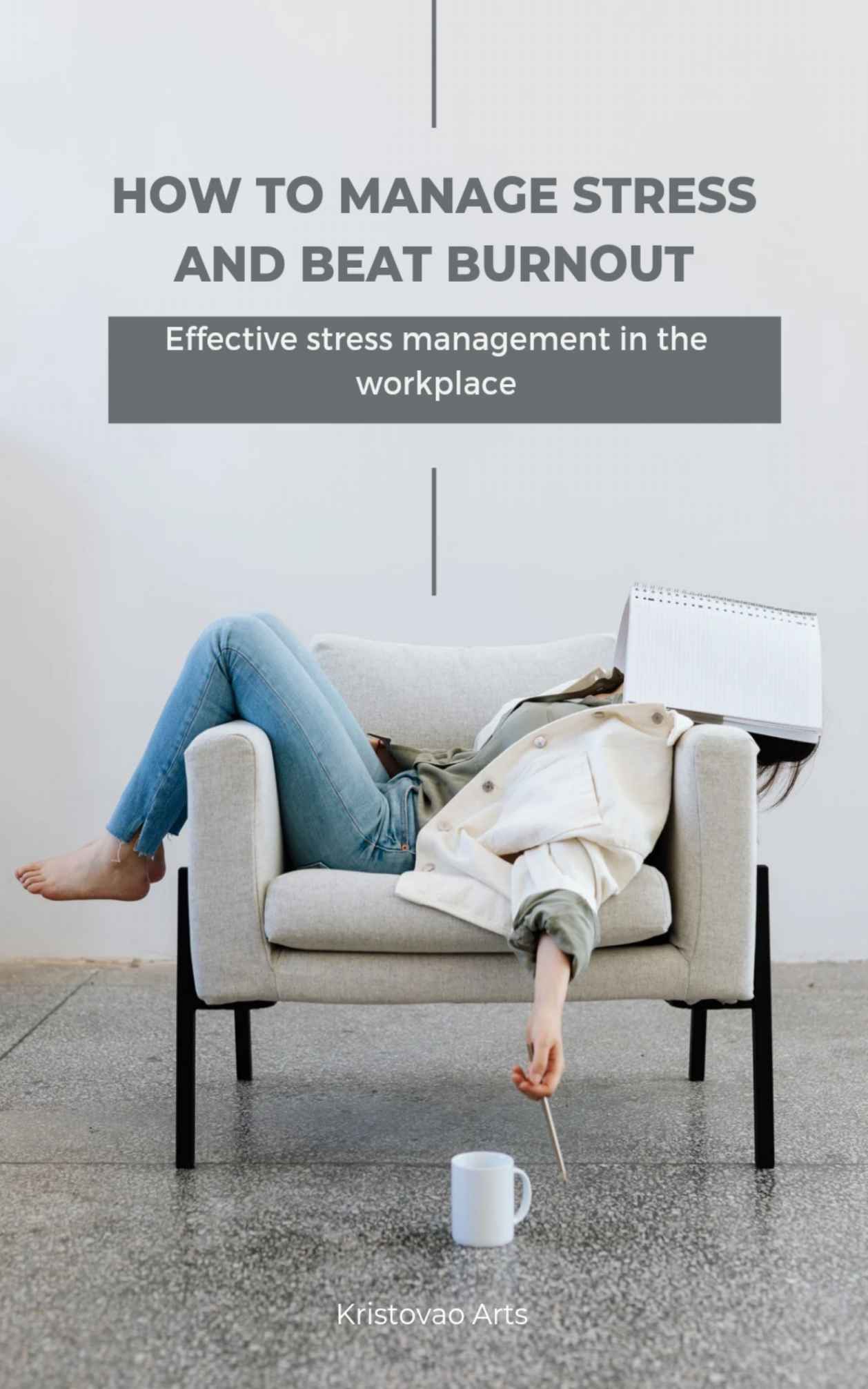 HOW TO MANAGE STRESS AND BEAT BURNOUT: Effective Stress Management In The Workplace