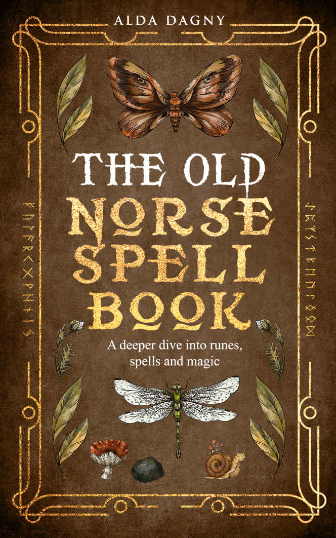 The Old Norse Spell Book: A Deeper Dive Into Runes, Spells, and Magic (The Old norse Spell books Book 2)