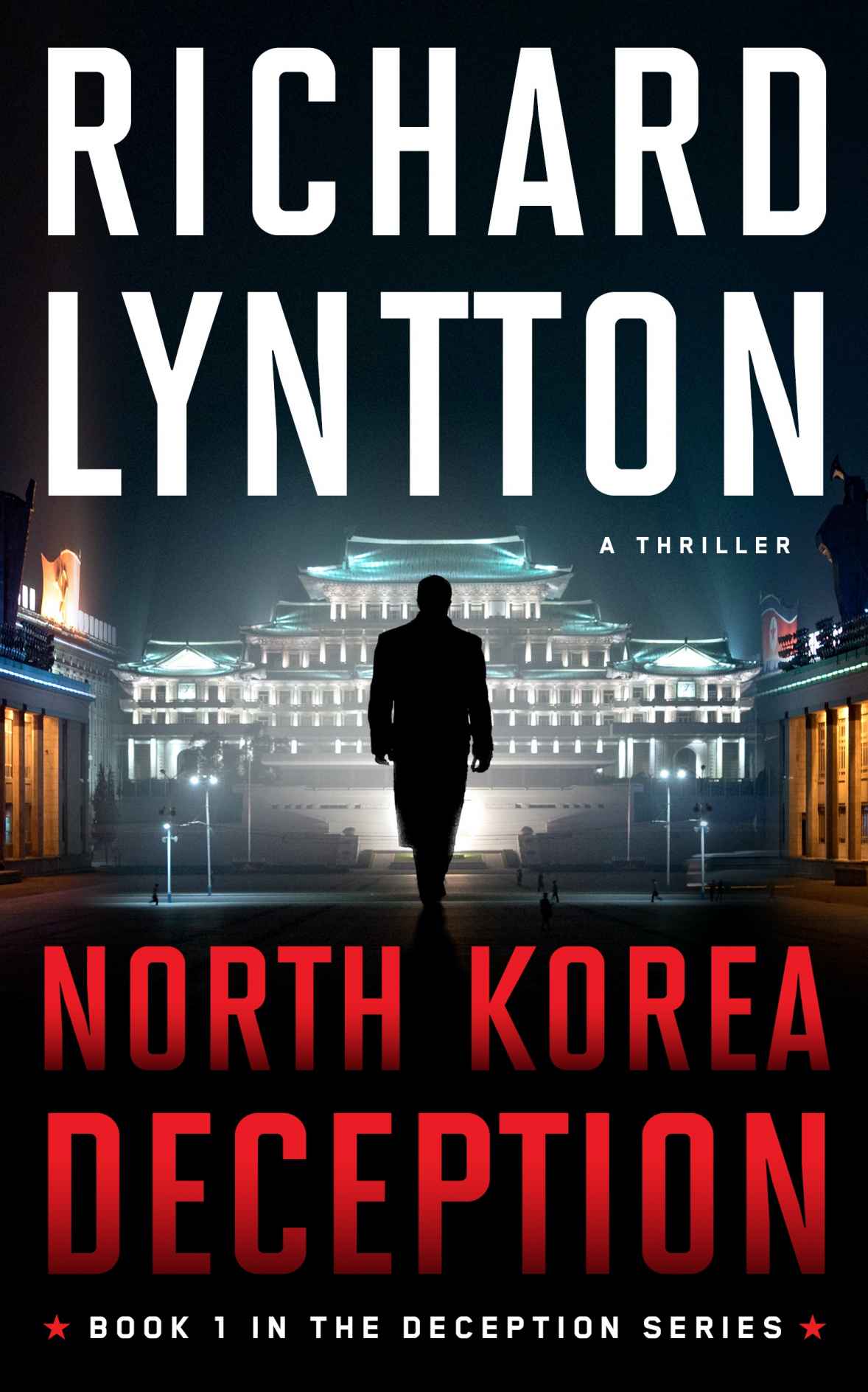 NORTH KOREA DECEPTION: AN INTERNATIONAL POLITICAL SPY THRILLER (THE DECEPTION SERIES Book 1)
