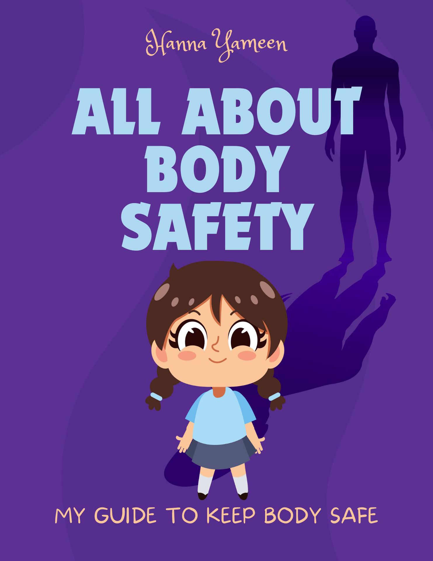 All About Body Safety: My Guide to Keep Body Safe (Picture Book for Kids Age 3-9 about Body Safety, Personal Space, Private Parts, Good Touch and Bad Touch)