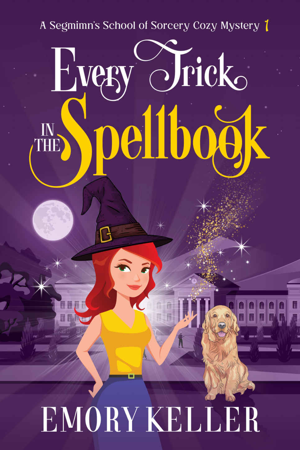 Every Trick in the Spellbook: A Segmimn's School of Sorcery Cozy Mystery (The Segmimn's School of Sorcery Paranormal Cozy Mysteries Book 1)