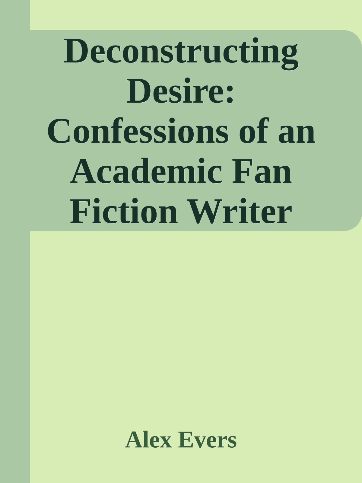 Deconstructing Desire: Confessions of an Academic Fan Fiction Writer