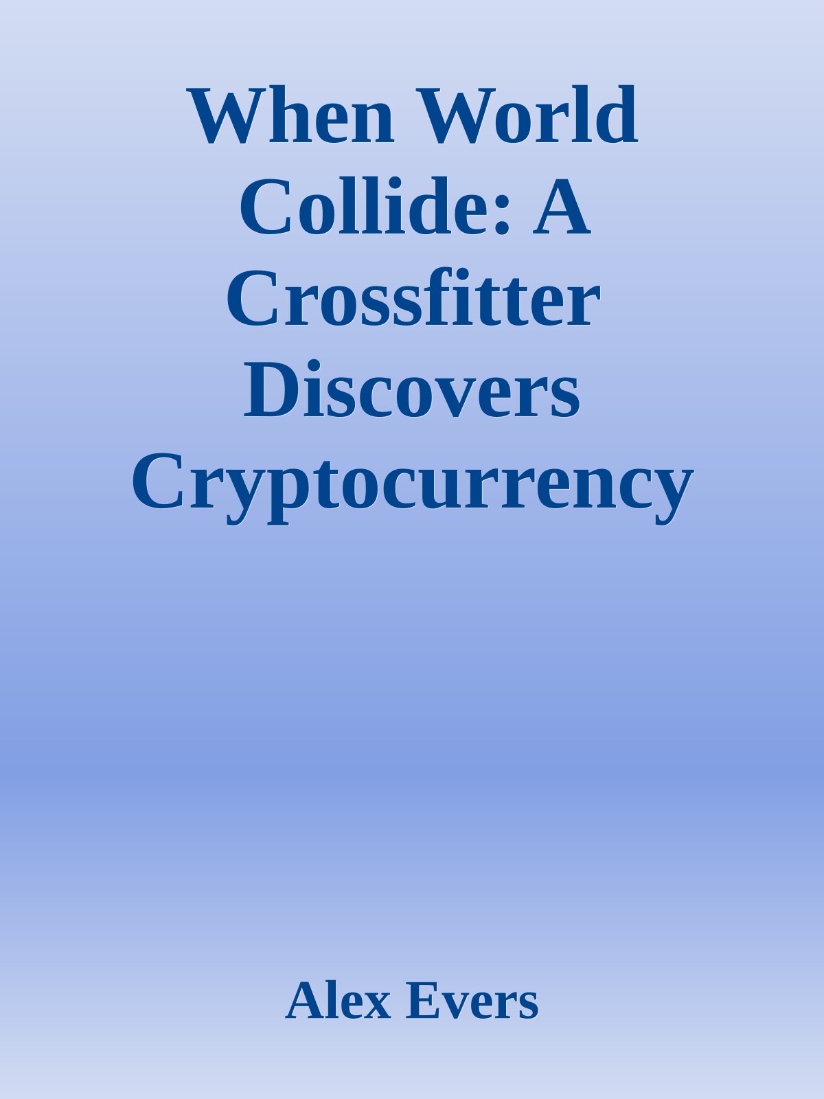 When World Collide: A Crossfitter Discovers Cryptocurrency