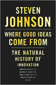 Where Good Ideas Come From: The Natural History of Innovation