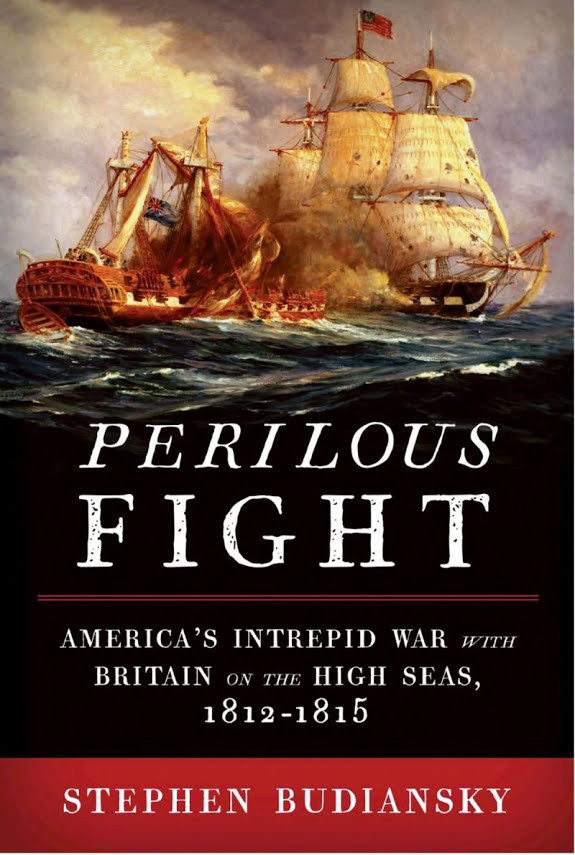 Perilous Fight: America's Intrepid War With Britain on the High Seas, 1812-1815