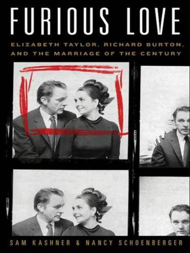 Furious Love: Elizabeth Taylor, Richard Burton, and the Marriage of the Century