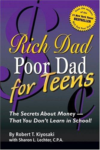 Rich Dad, Poor Dad for Teens: The Secrets About Money - That You Don't Learn in School!