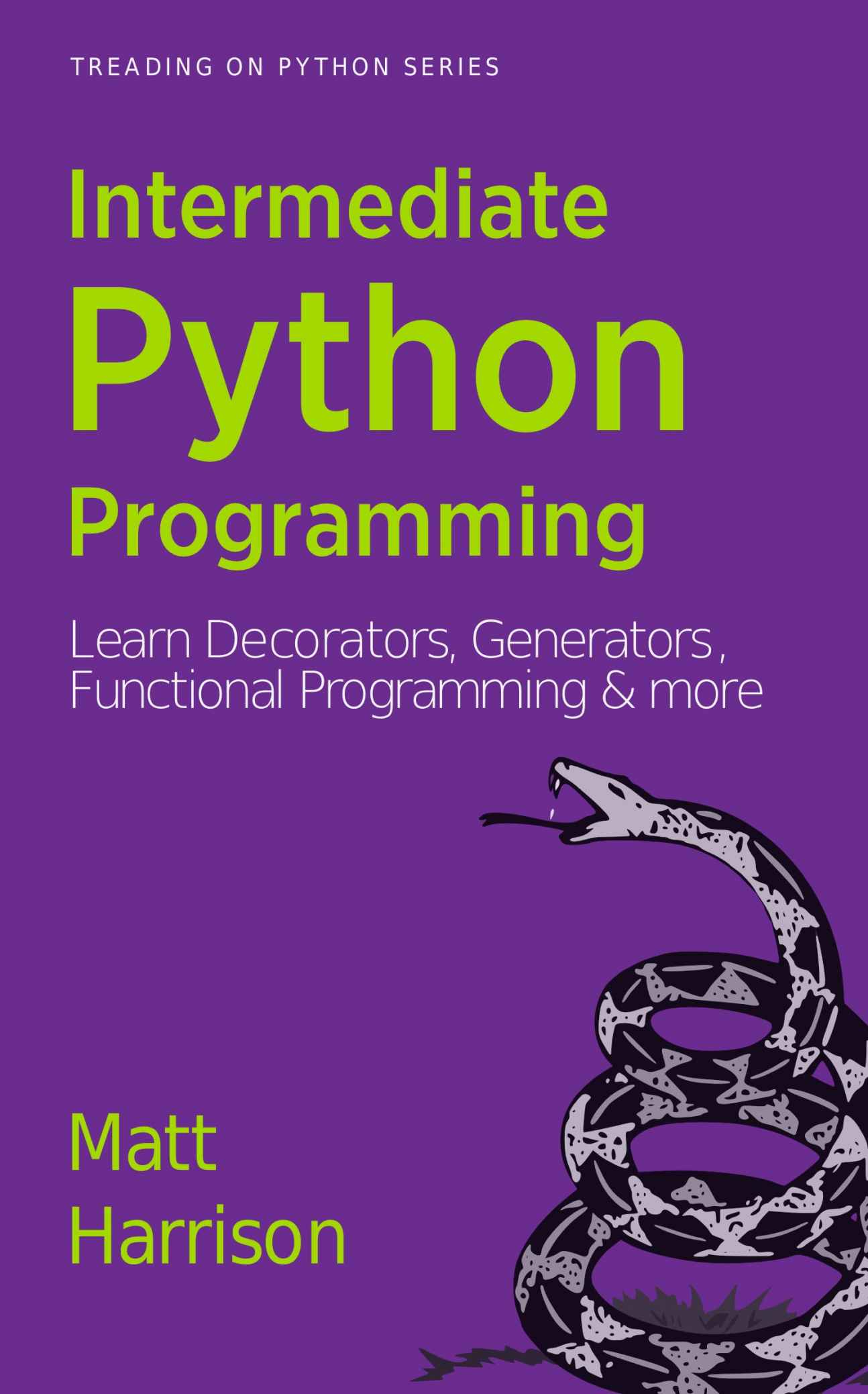 Treading on Python Series: Intermediate Python Programming: Learn Decorators, Generators, Functional Programming and More