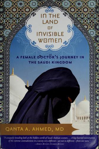 In the Land of Invisible Women: A Female Doctor's Journey in the Saudi Kingdom