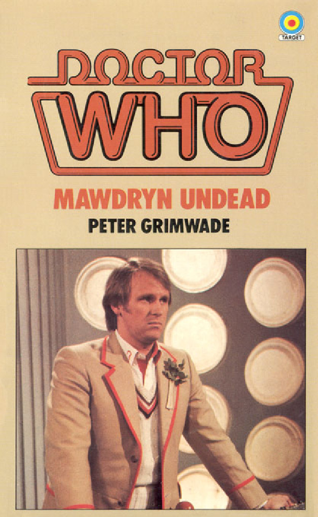 Doctor Who - Mawdryn Undead: Based on the BBC Television Serial by Peter Grimwade by Arrangement With the British Broadcasting Corporation