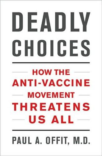 Deadly Choices: How the Anti-Vaccine Movement Threatens Us All