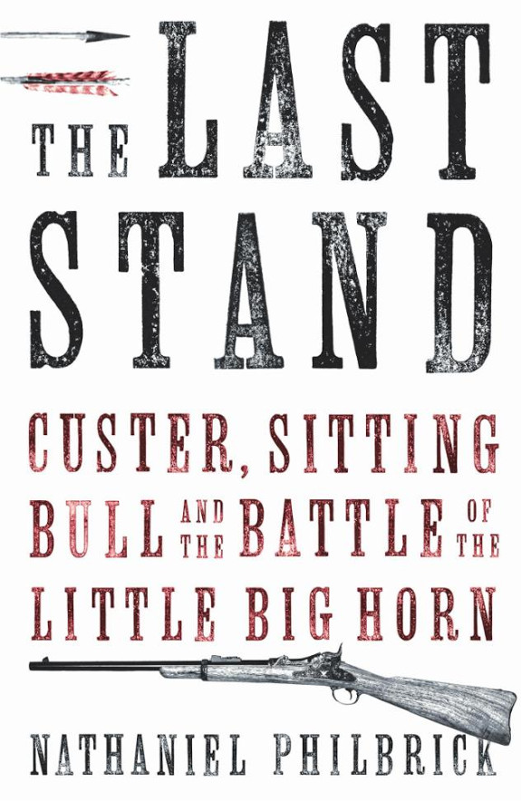 The Last Stand: Custer, Sitting Bull and the Battle of the Little Bighorn