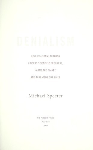 Denialism: How Irrational Thinking Hinders Scientific Progress, Harms the Planet, and Threatens Our Lives