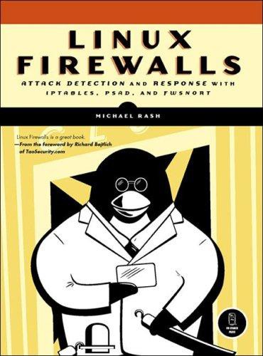 Linux Firewalls: Attack Detection and Response With Iptables, Psad, and Fwsnort