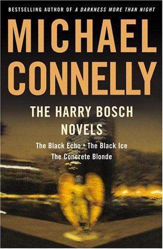 The Harry Bosch Novels: The Black Echo, the Black Ice, the Concrete Blonde