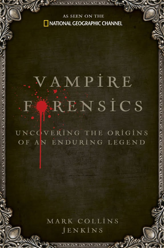 Vampire Forensics: Uncovering the Origins of an Enduring Legend