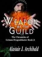 Weapon of the Guild (The Chronicles of Grimm Dragonblaster, Book 2)