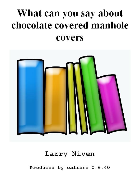 What can you say about chocolate covered manhole covers