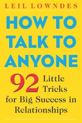 How to Talk to Anyone : 92 Little Tricks for Big Success in Relationships: 92 Little Tricks for Big Success in Relationships