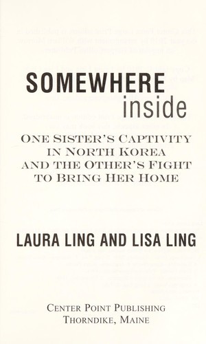 Somewhere Inside: One Sister's Captivity in North Korea and the Other's Fight to Bring Her Home