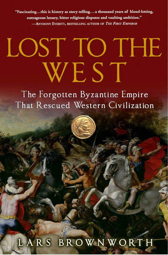 Lost to the West: The Forgotten Byzantine Empire That Rescued Western Civilization