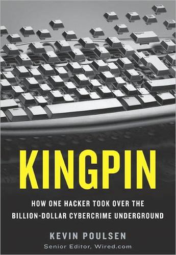 Kingpin: How One Hacker Took Over the Billion-Dollar Cybercrime Underground