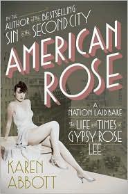 American Rose: A Nation Laid Bare : The Life and Times of Gypsy Rose Lee
