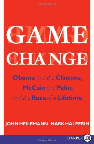 Game Change LP: Obama and the Clintons, McCain and Palin, and the Race of a Lifetime