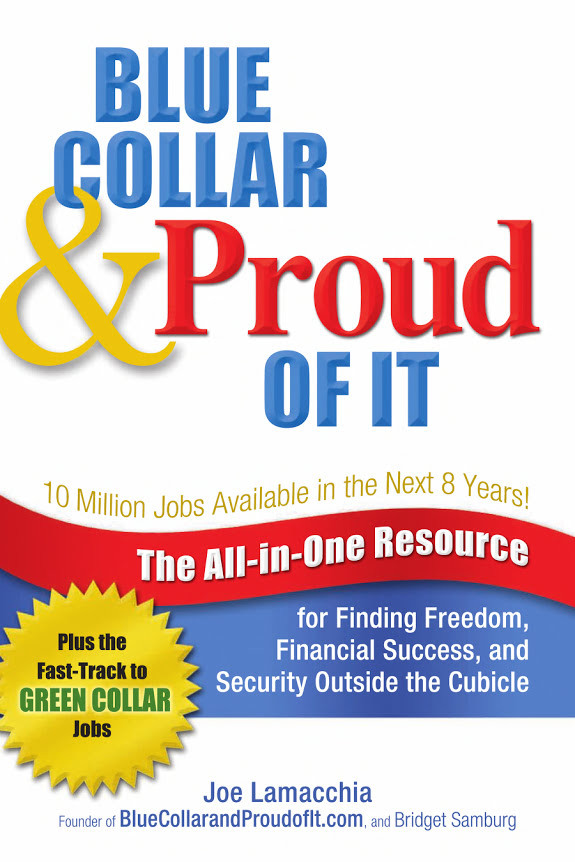 Blue Collar and Proud of It: The All-In-One Resource for Finding Freedom, Financial Success, and Security Outside the Cubicle