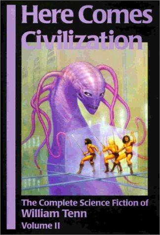 Here Comes Civilization: The Complete Science Fiction of William Tenn