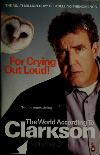 For Crying Out Loud: The World According to Clarkson