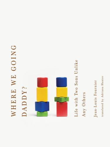 Where We Going, Daddy?: Life With Two Sons Unlike Any Other