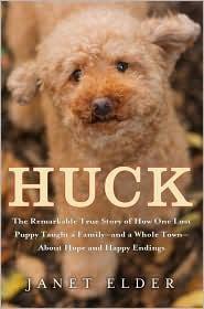 Huck: The Remarkable True Story of How One Lost Puppy Taught a Family --And a Whole Town --About Hope and Happy Endings