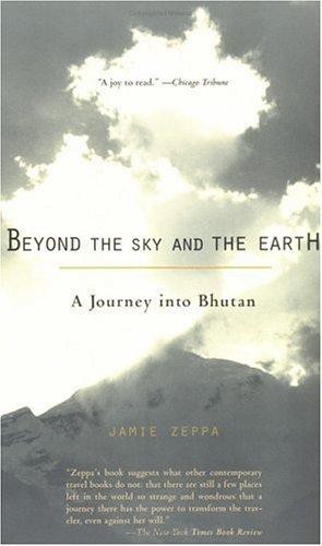 Beyond the Sky and the Earth: A Journey Into Bhutan