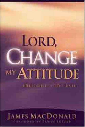 Lord, Change My Attitude: Before It's Too Late