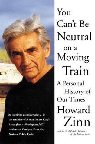 You Can't Be Neutral on a Moving Train: A Personal History of Our Times