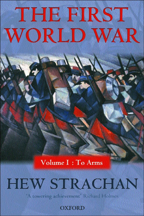 The First World War: Volume I: To Arms