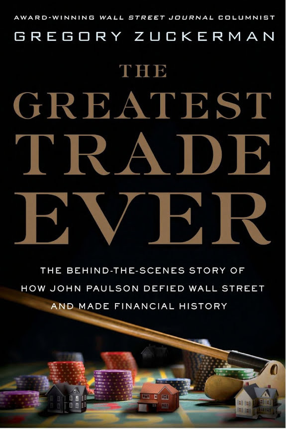 The Greatest Trade Ever: The Behind-The-Scenes Story of How John Paulson Defied Wall Street and Made Financial History