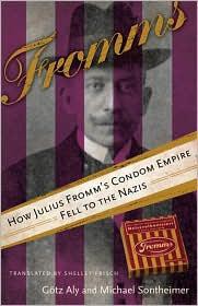 Fromms: How Julius Fromm's Condom Empire Fell to the Nazis