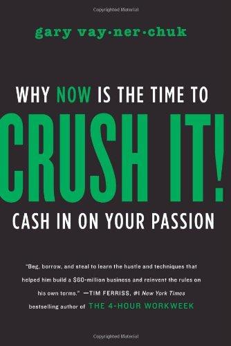 Crush It!: Why NOW Is the Time to Cash in on Your Passion