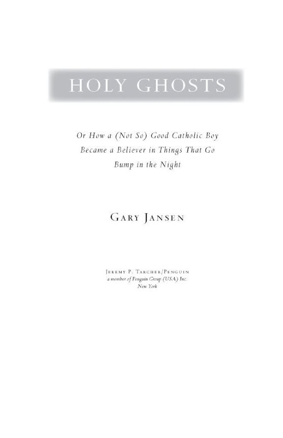 Holy Ghosts: Or, How a (Not So) Good Catholic Boy Became a Believer in Things That Go Bump in the Night