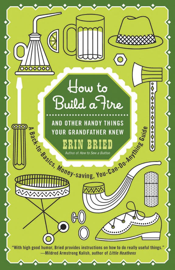 How to Build a Fire: And Other Handy Things Your Grandfather Knew