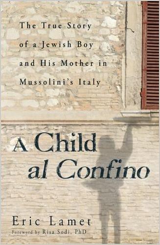 A Child Al Confino: The True Story of a Jewish Boy and His Mother in Mussolini's Italy
