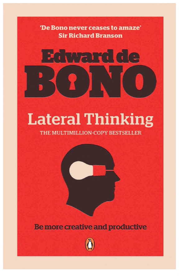 Lateral Thinking: A Textbook of Creativity