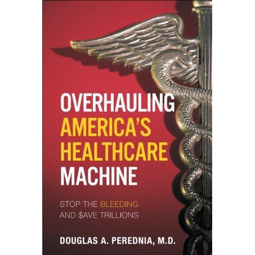 Stop the Bleeding: How to Save Trillions by Overhauling America's Healthcare Machine