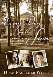 Every Day by the Sun: A Memoir of the Faulkners of Mississippi