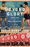 Beyond Glory: Joe Louis vs. Max Schmeling and a World on the Brink