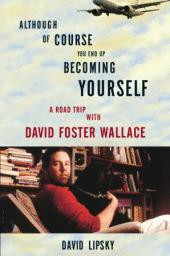 Although of Course You End Up Becoming Yourself: A Road Trip With David Foster Wallace