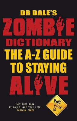 Dr. Dale's Zombie Dictionary: The A-Z Guide to Staying Alive