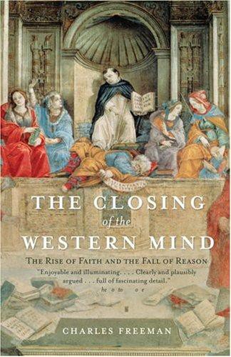 The Closing of the Western Mind: The Rise of Faith and the Fall of Reason